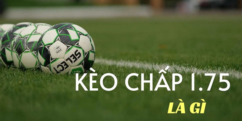 Kèo Chấp 1.75